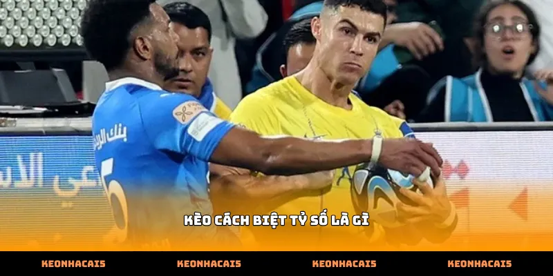 Tìm hiểu khái niệm cơ bản về kèo cách biệt tỷ số là gì trong bóng đá trực tuyến